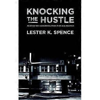 Knocking the Hustle Against the Neoliberal Turn in Black Politics