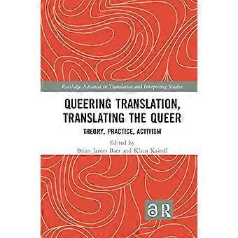 Queering Translation, Translating the Queer: Theorie, Praktijk, Activisme (Routledge Advances in Translation and Interpreting Studies)