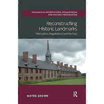 Rekonstruktion historischer Wahrzeichen: Herstellung, Verhandlung und Vergangenheit (Routledge-Forschung in Denkmalpflege und Denkmalpflege)