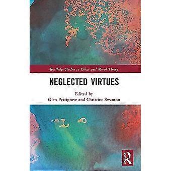 Forsømte dyder (Routledge Studies in Ethics and Moral Theory)