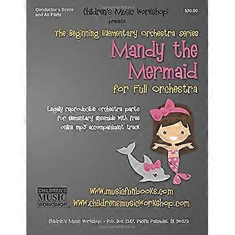 Mandy the Mermaid: Lovlig reproduserbare orkesterdeler for elementært ensemble med gratis online MP3-akkompagnementsspor