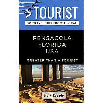 Greater Than a Tourist-Pensacola Florida USA: 50 wskazówek dotyczących podróży od miejscowego (Greater Than a Tourist Florida)