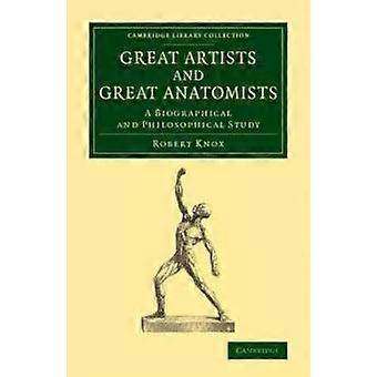 Great Artists And Great Anatomists A Biographical And Philosophical Study - Robert Knox