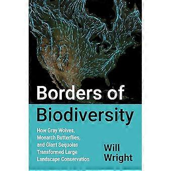 Borders of Biodiversity How Gray Wolves Monarch Butterflies and Giant Sequoias Transformed Large Landscape Conservation