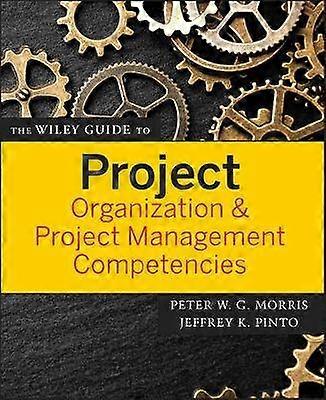 The Wiley Guide to Project Organization and Project Management Competencies