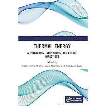 Thermal Energy Applications Innovations and Future Directions