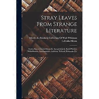 Stray leaves from strange literature stories reconstructed from the anvari-soheli, baitl pachs, mahabharata, pantchatantra, gulistan, talmud, kalewala
