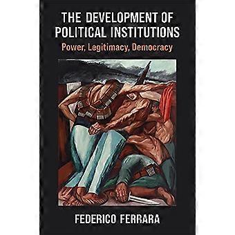 The Development of Political Institutions Power Legitimacy Democracy