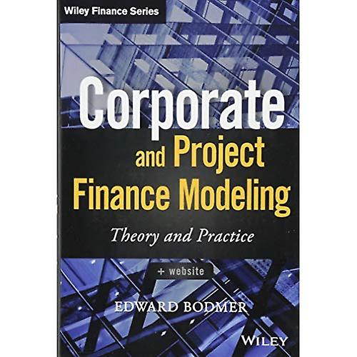 Corporate and Project Finance Modeling: Theory and Practice (Wiley Finance)