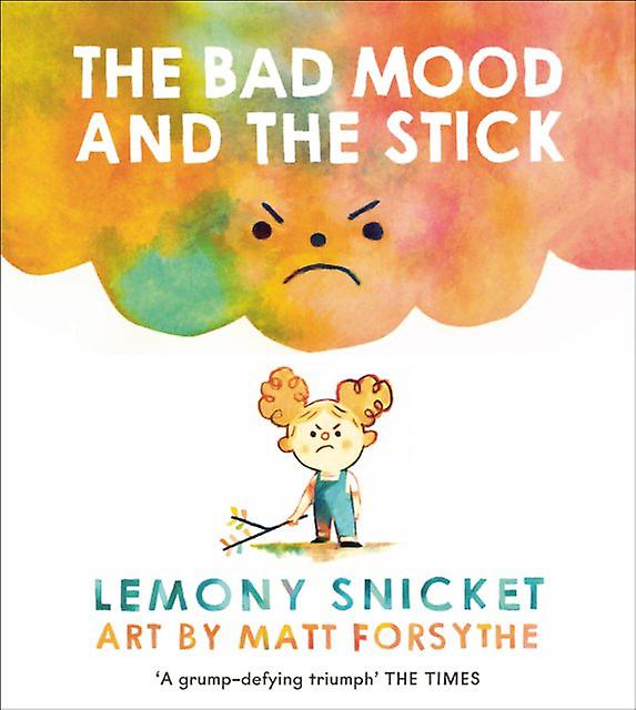 The Bad Mood And The Stick by Lemony Snicket Paperback