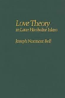 Love Theory In Later Hanbalite Islam by Joseph N. Bell Paperback Book