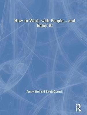 How to Work with People... and Enjoy It!