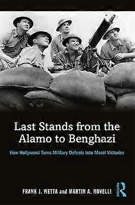Last Stands from the Alamo to Benghazi