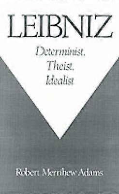 Leibniz: Determinist Theist Idealist