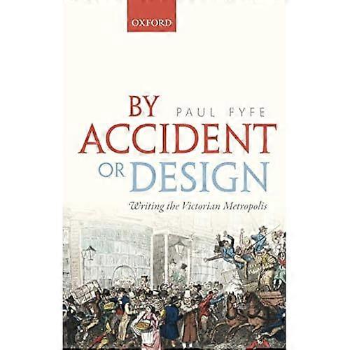 By Accident or Design: Writing the Victorian Metropolis