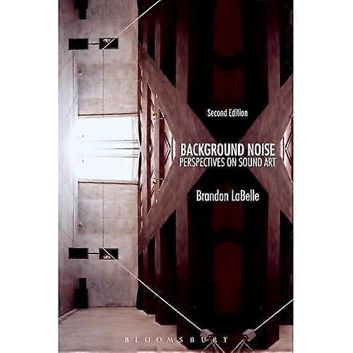 Background Noise, Second Edition: Perspectives on Sound Art