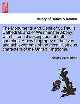 The Monuments and Genii of St Paul's Cathedral and of Westminster Abbey With Historical Descriptions of Both Churches a New Biography of the Lives