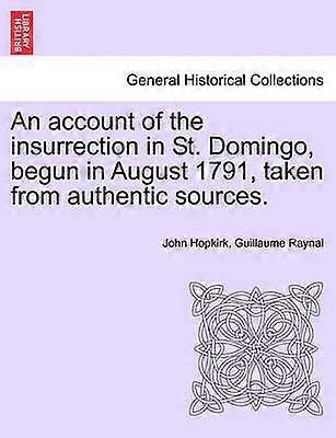 An account of the insurrection in St Domingo begun in August 1791 taken from authentic sources