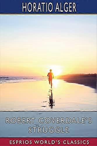 Robert Coverdales Struggle Esprios Classics - Horatio Alger