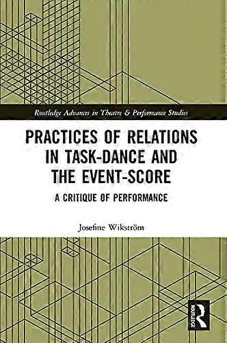 Practices of Relations in Task Dance and the Event Score: A Critique of Performance