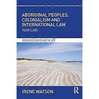 Aboriginal Peoples Colonialism And International Law Raw Law - Irene Watson - Paperback - en Book