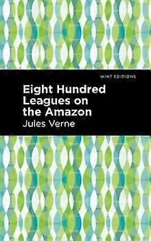 Eight Hundred Leagues On The Amazon - Jules Verne