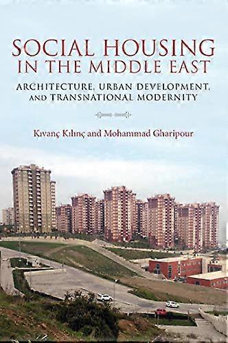 Social Housing in the Middle East: Architecture Urban Development and Transnational Modernity