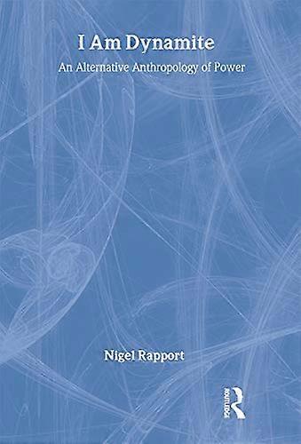I Am Dynamite: An Alternative Anthropology of Power