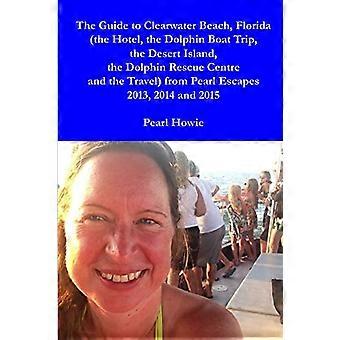 La guida di Clearwater Beach, Florida (l'hotel, la gita in barca per osservare i delfini, l'isola deserta, il Dolphin Rescue Centre e il viaggio) di Pearl Esca