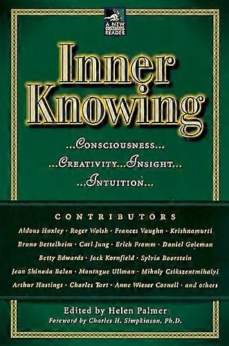 Inner Knowing: Consciousness, Creativity, Insight and Intuition (New Consciousness Reader)