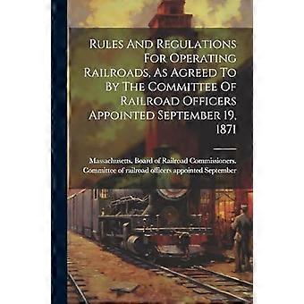 Regeln und Vorschriften für den Betrieb von Eisenbahnen, wie sie von dem am 19. September 1871 ernannten Komitee der Eisenbahnbeamten beschlossen wurden