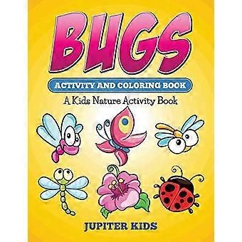 Bugs Activity And Coloring Book: Lasten luontoaktiviteettikirja
