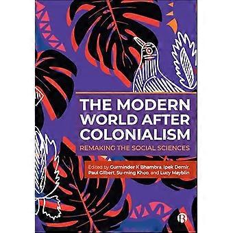 The Modern World After Colonialism Remaking the Social Sciences