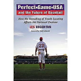 Perfect Game USA og baseballens fremtid. Hvordan genskabelsen af ​​ungdomsspejderarbejde påvirker det nationale tidsfordriv.