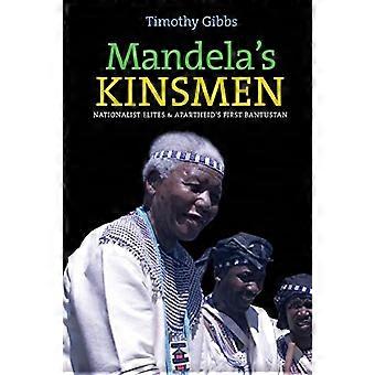 Mandelas Kinsmen Nationalist Elites and Apartheids First Bantustan