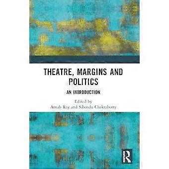 Theatre Margins and Politics An Introduction