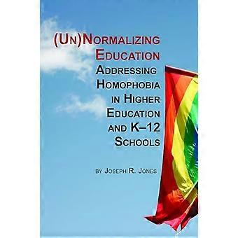 Unnormalizing Education Addressing Homophobia in Higher Education and K 12 Schools