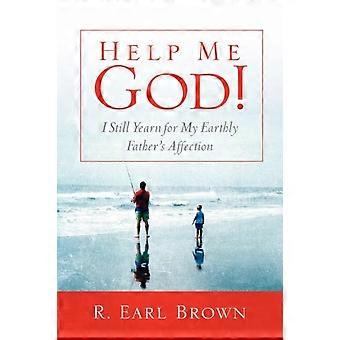 Help Me God I Still Yearn For My Earthly Father's Affection - Brown, R, Earl - Paperback - en Book