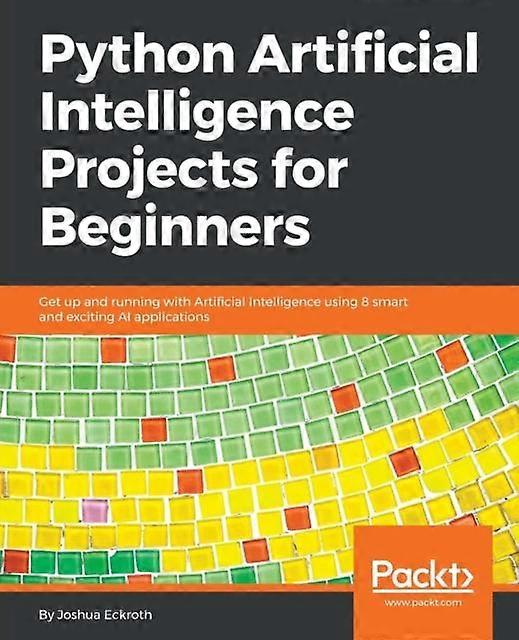 Python Artificial Intelligence Projects For Beginners Get Up And Running With Ar - Joshua Eckroth - Paperback - en Book