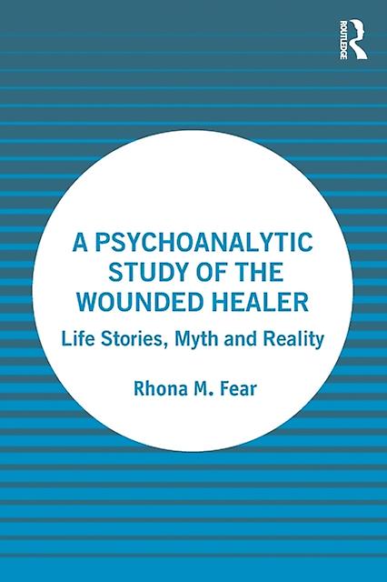 A Psychoanalytic Study Of The Wounded Healer by Rhona M. Fear Paperback