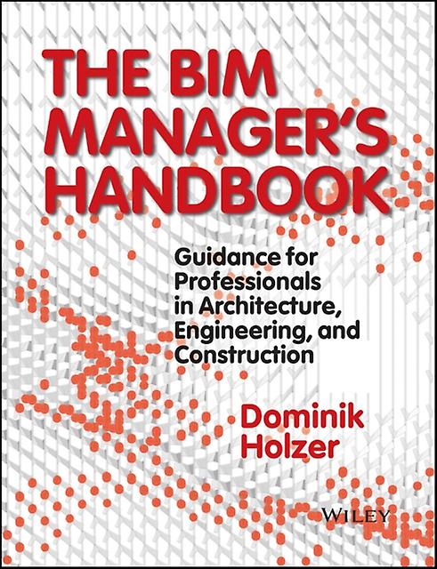 The Bim Manager's Handbook by Dominik Holzer Hardback Book