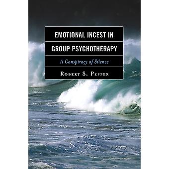 Emotional Incest In Group Psychotherapy A Conspiracy Of Silence - Robert S. Pepper