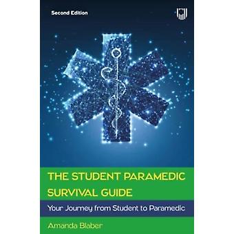 The Student Paramedic Survival Guide Your Journey From Student To Paramedic - Amanda Blaber