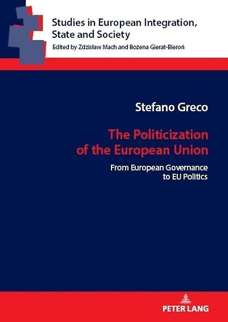 The Politicization Of The European Union by Stefano Greco Hardback Book