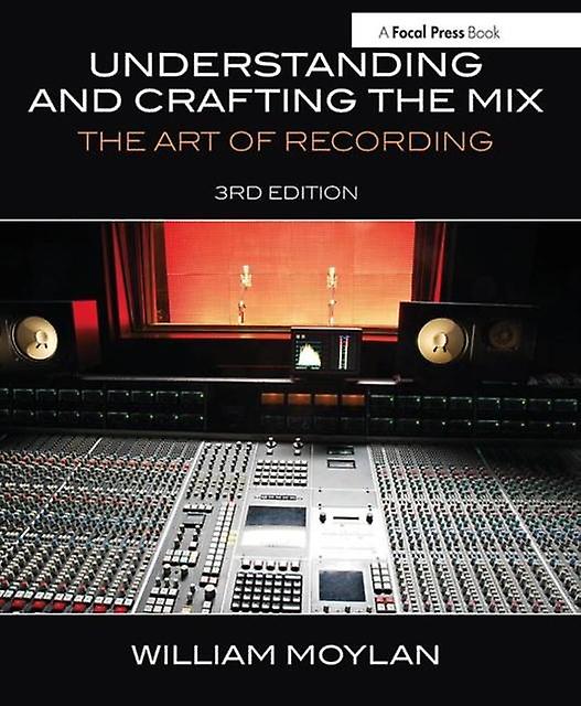 Understanding And Crafting The Mix by William Moylan Paperback