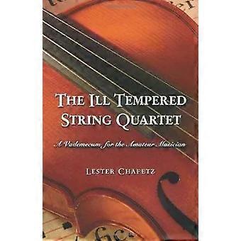 The Ill Tempered String Quartet A Vademecum For The Amateur Musician - Lester Chafetz - Paperback - English Book - Chamber ensembles