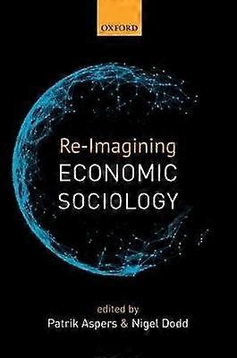 Re-Imagining Economic Sociology