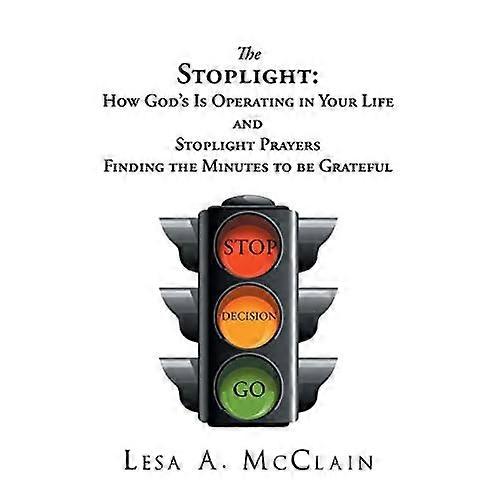 The Stoplight: How God's Is Operating in Your Life and Stoplight Prayers