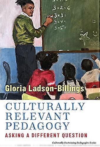 Culturally Relevant Pedagogy: Asking a Different Question