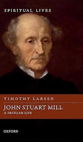 John Stuart Mill A Secular Life